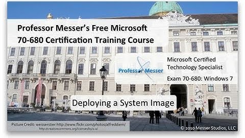 Deploying a Windows 7 System Image - Microsoft 70-680: 2.5