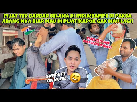 PIJAT TER BARBAR SELAMA DI INDIA!SAMPE DI PAKSA ABANG NYA BIAR MAU DI PIJAT!KAPOK GAK MAU LAGI!