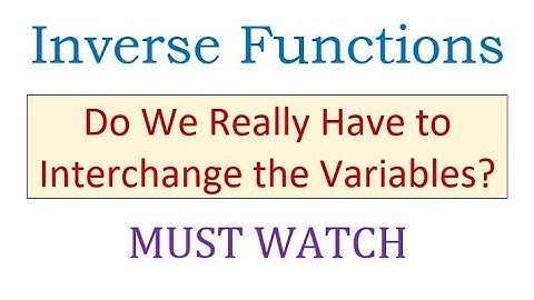Inverse Functions - Do We Really Have to Interchange the Variables? MUST WATCH!