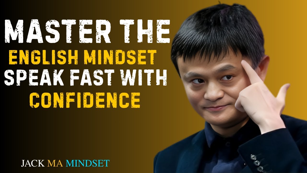 Master the English Mindset – Speak Fast with Confidence | Best Motivational Speech By Jack Ma