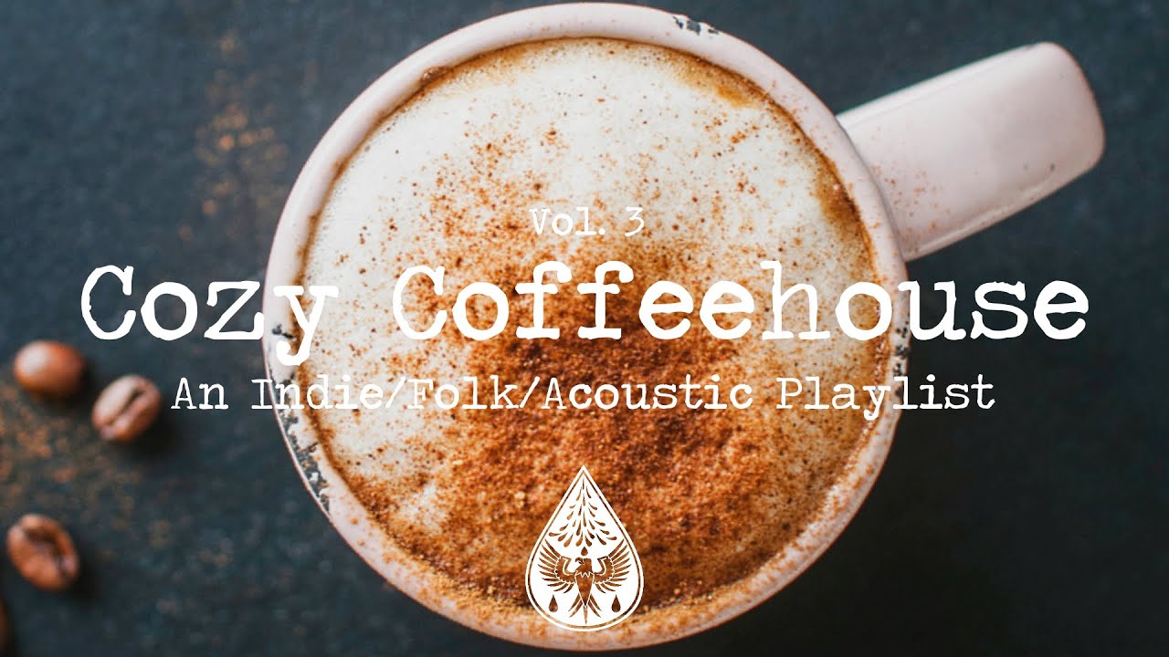 Cozy Coffeehouse    An IndieFolkAcoustic Playlist  Vol 3