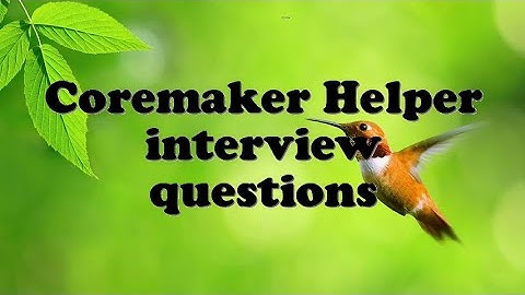 Coremaker Helper interview questions