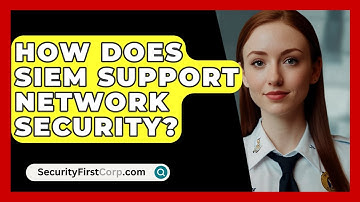 How Does SIEM Support Network Security? - SecurityFirstCorp.com