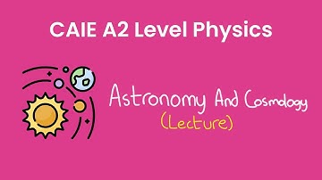 Astronomy & Cosmology - A2 Level Physics (9702)