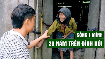 Cụ Sia 20 Năm Sống 1 Mình Trên Đỉnh Núi | Người Đặc Biệt