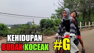 KEHIDUPAN BUDAK KOCEAK | G