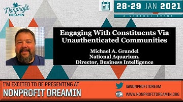 Engaging With Constituents Via Unauthenticated Communities - #NonprofitDreamin 2021