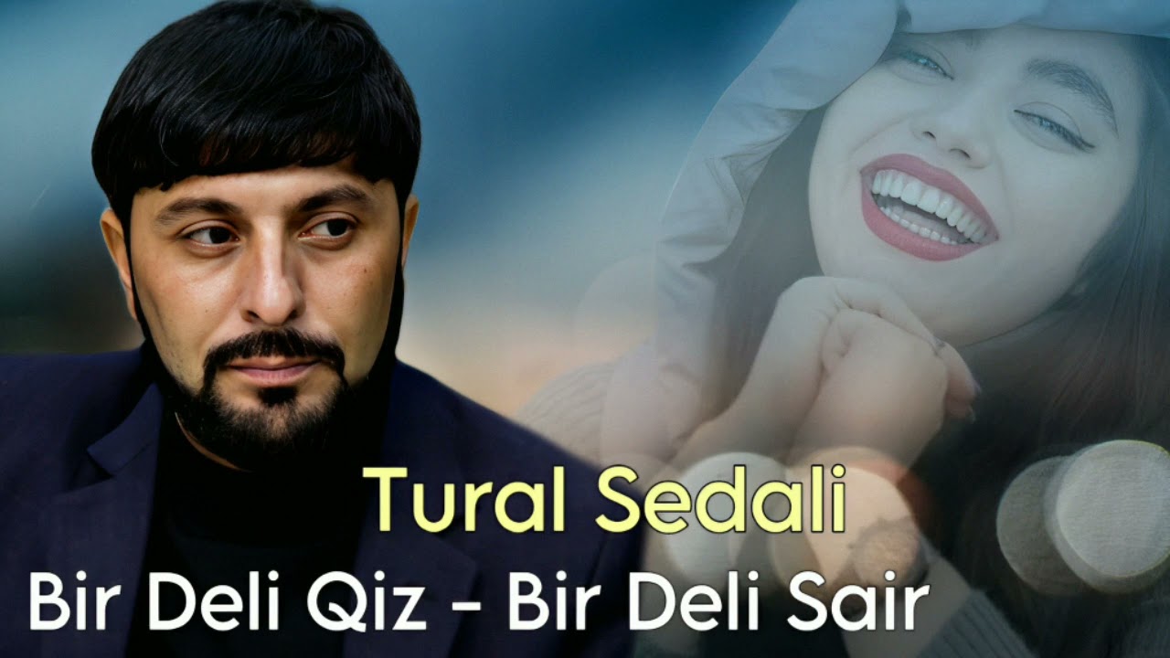 Tural Sedali   Bir Deli Qiz Bir Deli Sair 2024