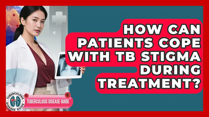 How Can Patients Cope With TB Stigma During Treatment? | Tuberculosis Disease Guide News