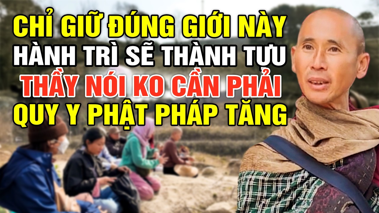 Chỉ Giữ Đúng Giới Này Mà Hành Trì - Thầy Minh Tuệ Nói Không Cần Quy Phật Pháp Tăng Cũng Sẽ Thành Tựu