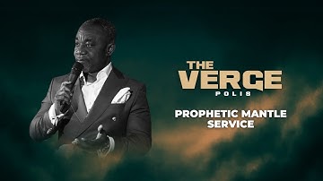 THE VERGE DAY 3: PROPHETIC MANTLE SERVICE | BISHOP BAIDOO