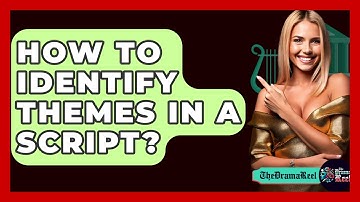 How To Identify Themes In A Script? - The Drama Reel