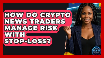 How Do Crypto News Traders Manage Risk With Stop-loss? - Crypto Trading Strategists