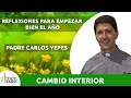 Reflexión Cambio Interior 2020 l  Padre Carlos Yepes