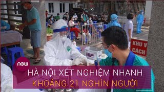 Tin nóng Covid-19: Hà Nội xét nghiệm nhanh cho khoảng 21 nghìn người về từ Đà Nẵng | VTC Now