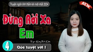 Đừng Rời Xa Em Tập 4 - Truyện ngôn tình thực tế hay - #truyenthanhmai kể mới nhất 2024