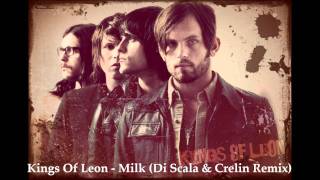 Kings Of Leon * Milk (Di Scala &amp; Crelin Remix)