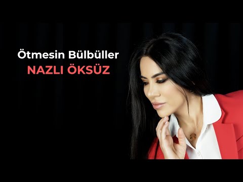 NAZLI ÖKSÜZ - Ötmesin Bülbüller [Bozlak]