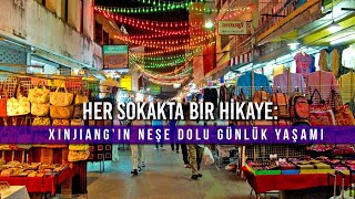 Her Sokakta Bir Hikaye Xingiangın Neşe Dolu Günlük Yaşamı