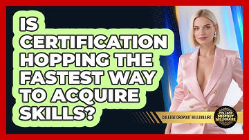 Is Certification Hopping The Fastest Way To Acquire Skills? - College Dropout Millionaire