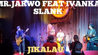 MR.JARWO NAIF FEAT IVANKA SLANK - JIKALAU (LIVE IN HARD ROCK CAFE JAKARTA)