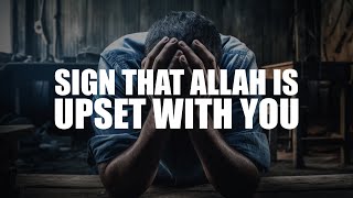 SIGN THAT ALLAH IS UPSET WITH YOU