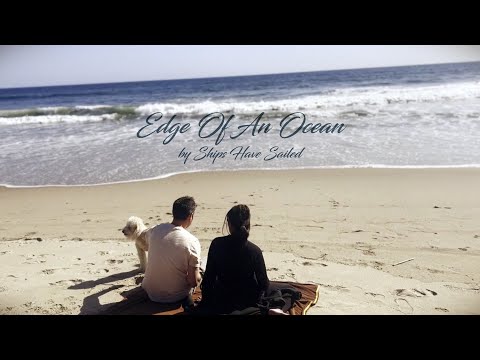 Ships Have Sailed - "Edge Of An Ocean" - Official Music Video