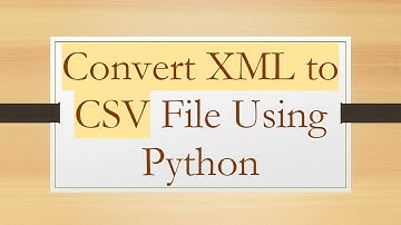 Convert XML to CSV File Using Python