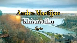 Khianatiku - Andre Mastijan (Lyrics)