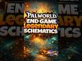 PALWORLD ALL LEGENDARY SCHEMATICS FOR END GAME