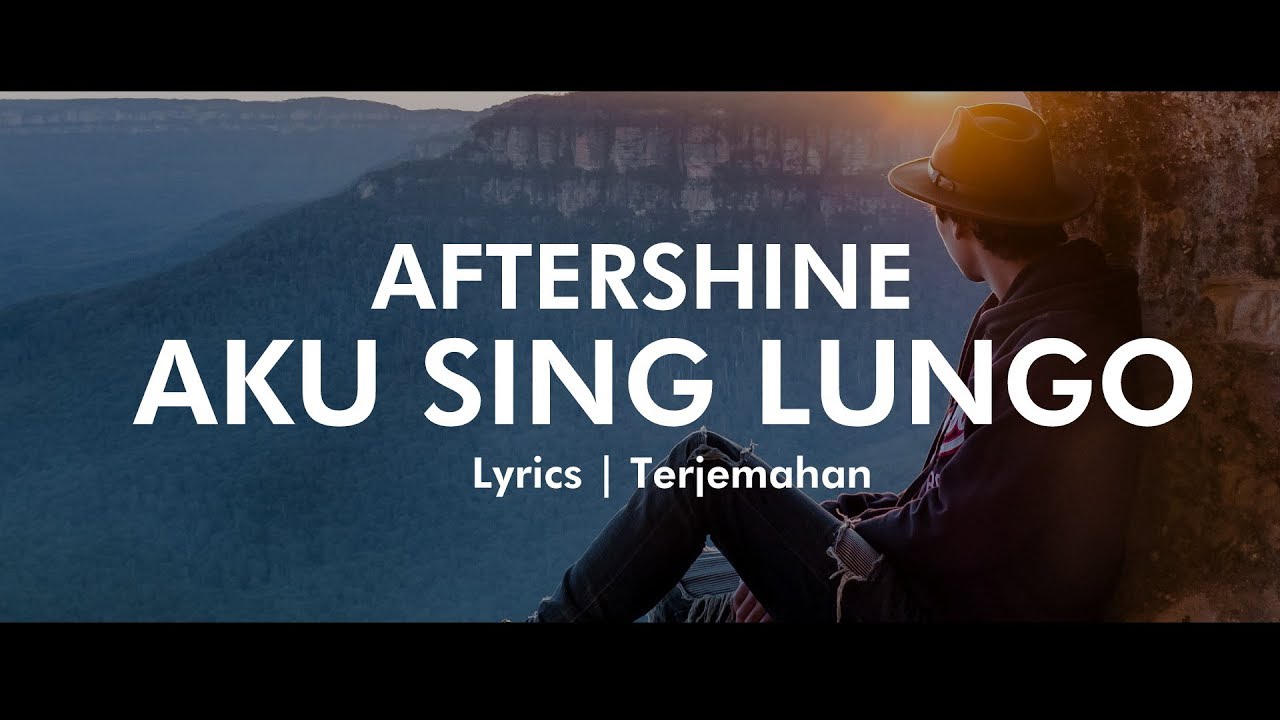 AFTERSHINE   AKU SING LUNGO Lyrics  Terjemahan