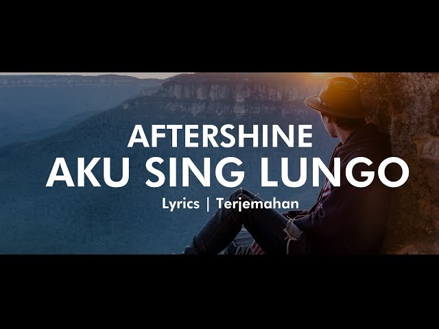 AFTERSHINE - AKU SING LUNGO Lyrics | Terjemahan class=