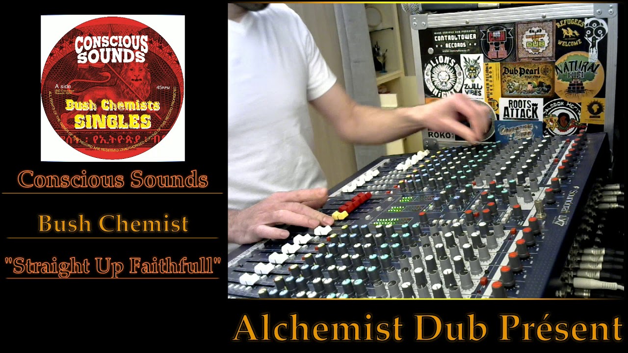 Watch Conscious Sounds Bush Chemist Straight Faithfull Played By Alchemist Dub on YouTube Watch Conscious Sounds Bush Chemist Straight Faithfull Played By Alchemist Dub on YouTube