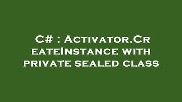 C# : Activator.CreateInstance with private sealed class