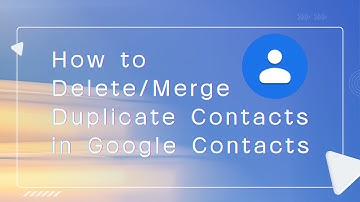 How to Delete/Merge Duplicate Contacts in Google Contacts