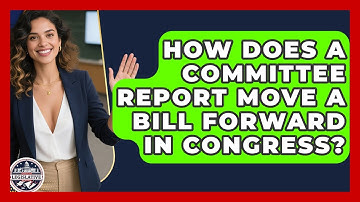 How Does A Committee Report Move A Bill Forward In Congress? - Inside the Legislative Branch