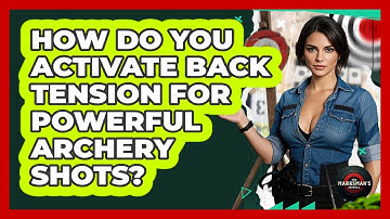 How Do You Activate Back Tension For Powerful Archery Shots? - The Marksman
