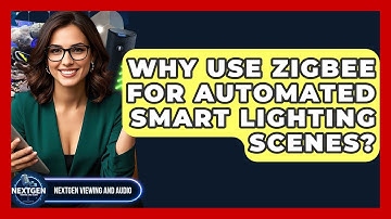 Why Use Zigbee For Automated Smart Lighting Scenes? - NextGen Viewing and Audio