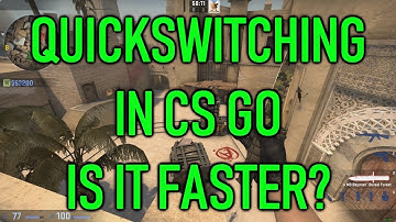 Quickswitching In CSGO - Is It Faster?