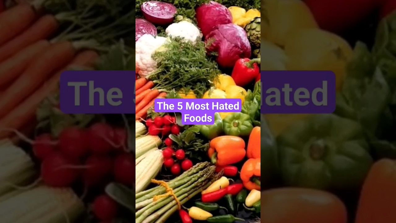 The 5 Most Hated Foods 
