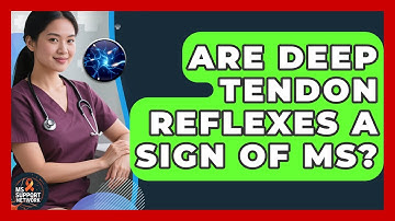Are Deep Tendon Reflexes A Sign Of MS? - MS Support Network