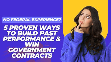 No Federal Experience? 5 Proven Ways to Build Past Performance & Win Government Contracts