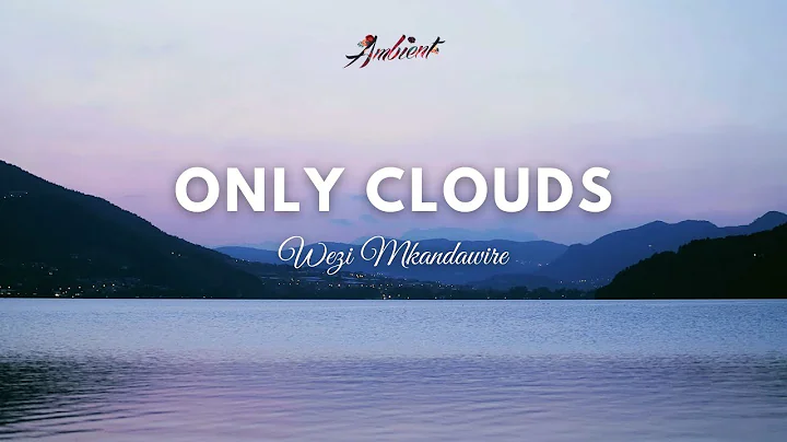 Wezi Mkandawire - Only Clouds (Music Video)