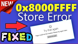 0x8000ffff windows 10 store error fixed | try that again. page could not be loaded how to fix easily