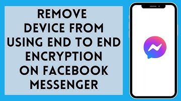 How to Remove a Device from Using End to End Encryption for Facebook Messenger 2024
