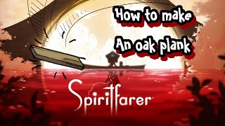 How To Make An Oak Plank In Spiritfarer