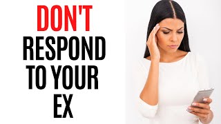 Don’t Respond To Your Ex (Until You Listen to THIS)