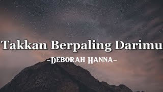 Takkan Berpaling Darimu - Deborah Hanna - (lirik)by Musicca