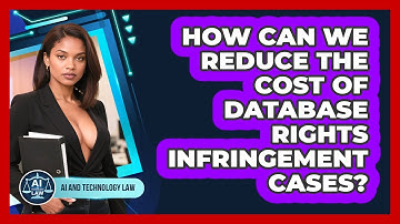 How Can We Reduce The Cost Of Database Rights Infringement Cases? - AI and Technology Law