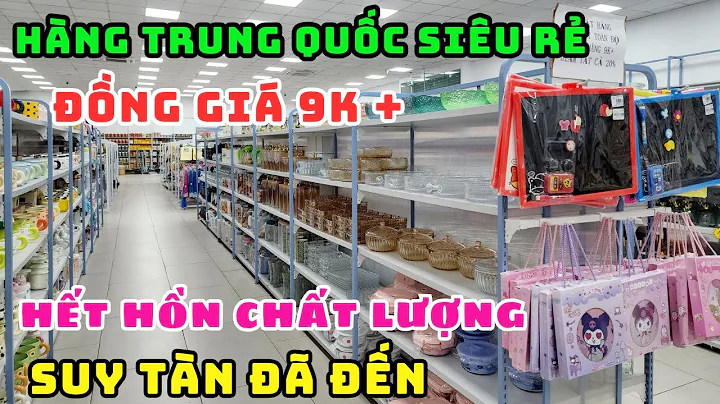 VÉN MÀN BÍ MẬT CHẤT LƯỢNG HÀNG TRUNG QUỐC GIÁ SIÊU RẺ NGẬP TRÀN SIÊU THỊ TẠI SÀI GÒN. NÊN MUA KHÔNG?